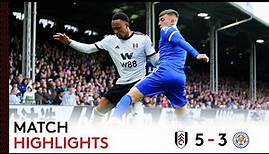 Fulham 5-3 Leicester City | Premier League Highlights | Five of The Best In SW6