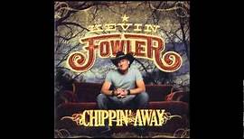 Kevin Fowler - Chippin' Away