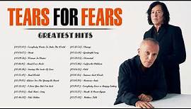 The Best Songs Of Tears For Fears - Tears For Fears Greatest Hits Full Album
