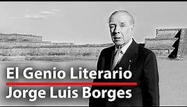 Jorge Luis Borges: El Genio De La Literatura Mundial