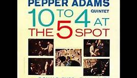 Pepper Adams Quintet - 10 To 4 At The 5 Spot ( Full Album )