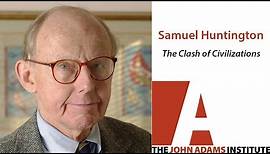 Samuel Huntington on The Clash of Civilizations - The John Adams Institute