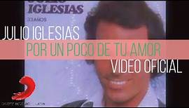 Julio Iglesias - Por Un Poco De Tu Amor (Vídeo Oficial)