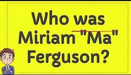 Who was Miriam "Ma" Ferguson?