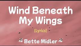 Wind Beneath My Wings (Lyrics) ~ Bette Midler