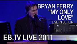 Bryan Ferry - "My Only Love" live in Berlin 2011