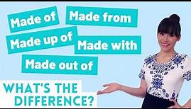 Whats the difference between made of, made out of, made up of, made from and made with?