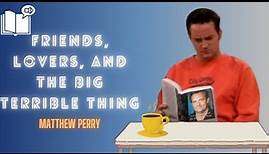 Friends Lovers And The Big Terrible Thing Full Audiobook | Matthew Perry.