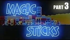 Magic Sticks (Part 3)