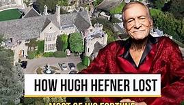 How Hugh Hefner Lost Most Of His Fortune