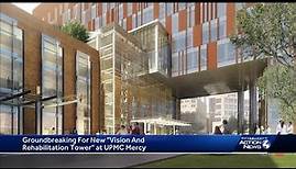New UPMC Vision and Rehabilitation Tower groundbreaking at UPMC Mercy hospital in Pittsburgh