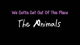 We Gotta Get Out Of This Place - The Animals ( lyrics )