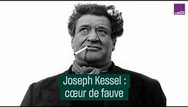 Joseph Kessel : cœur de fauve - #CulturePrime