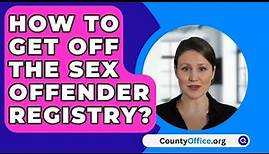 How To Get Off The Sex Offender Registry? - CountyOffice.org