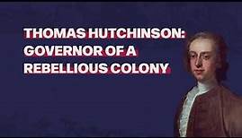 Thomas Hutchinson: Governor of a Rebellious Colony