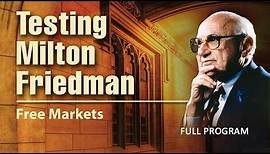 Testing Milton Friedman: Free Markets - Full Video