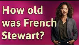 How old was French Stewart?
