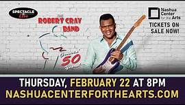 Robert Cray Band - Nashua Center for the Arts - February 22, 2024 at 8pm