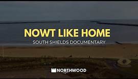 SOUTH SHIELDS DOCUMENTARY 'NOWT LIKE HOME'