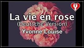 "La vie en rose" (DEUTSCHE VERSION) von Yvonne Louise zum VALENTINSTAG