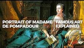 King’s Favourite Mistress Madame de Pompadour | Famous Art Explained