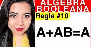 REGLAS DEL ÁLGEBRA DE BOOLE - Regla #10 (Explicación A+AB=A)