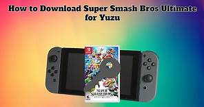 How to Easily Download Super Smash Bros Ultimate for Yuzu