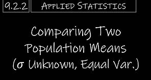 Statistics - 9.2.2 Comparing Two Population Means (𝜎 Unknown, Equal Variances)