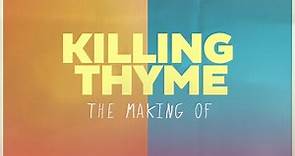 Killing Thyme - The Making Of