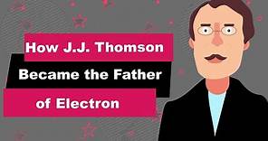 J.J. Thomson Biography | Animated Video | Father of Electron