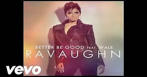 RaVaughn - Better Be Good (Audio) ft. Wale