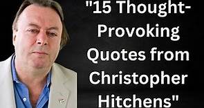 "15 Thought-Provoking Quotes from Christopher Hitchens"