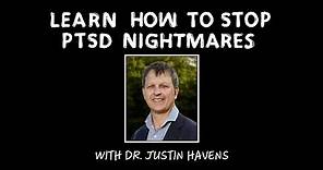 Learn how to stop PTSD nightmares with Dr Justin Havens (extended self-help version)
