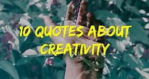 10 QUOTES ABOUT CREATIVITY | Quotes to Inspire Creativity | Quotes on Creativity by Creative People