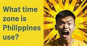 What time zone is Philippines use?