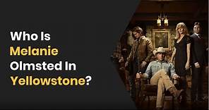 YELLOWSTONE : Who Is Melanie Olmsted ? What Happened To Her ?