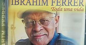 Ibrahim Ferrer - Toda Una Vida