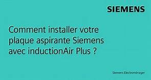 Comment installer votre plaque aspirante Siemens avec inductionAir Plus ?