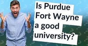 Is Purdue Fort Wayne a good university?