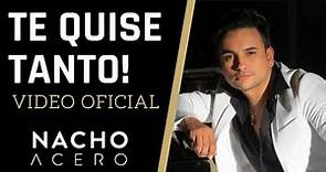 Nacho Acero - Te Quise Tanto (Vídeo Oficial) | Salsa Música