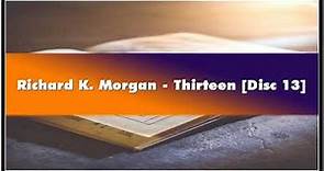 Richard K. Morgan Thirteen [Disc 13] Audiobook