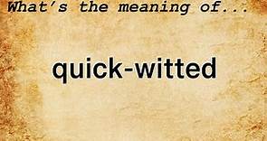 Quick-Witted Meaning : Definition of Quick-Witted