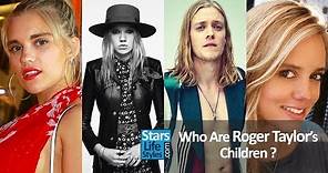 Who Are The Children Of Roger Taylor, Queen Drummer ? [3 Daughters And 2 Sons]