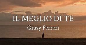 Giusy Ferreri - Il Meglio Di Te (Lyric Video - Testo)
