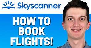 Skyscanner Tutorial - How To Book Your Flight with Skyscanner