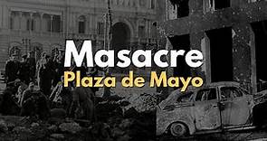 El día que Bombardearon La Plaza de Mayo