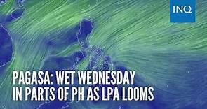 Pagasa: Wet Wednesday in parts of PH as LPA looms