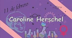 11 de febrero: Día Internacional de la Mujer y la Niña en la Ciencia | Caroline Herschel