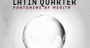 Latin Quarter - Pantomime Of Wealth