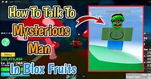 How To Talk To Mysterious Man in Blox Fruits | Mysterious Man Location In Blox Fruits